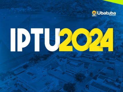 IPTU 2024 já está liberado nos canais oficiais da Prefeitura de Ubatuba