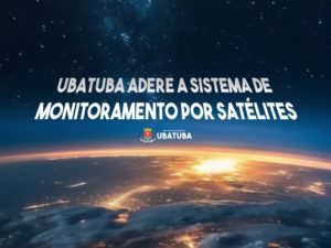 Ubatuba adere ao Sistema de Monitoramento por Satélites