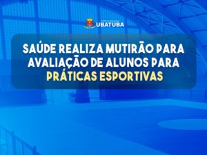 Saúde realiza mutirão para avaliação de alunos para práticas esportivas