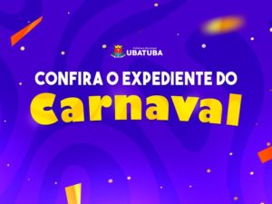 Prefeitura de Ubatuba divulga expediente durante Carnaval